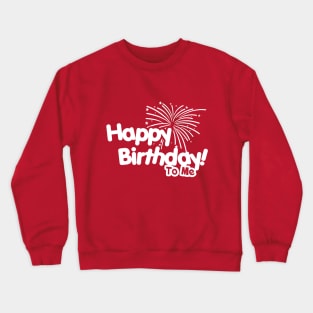 Happy Birthday To Me Crewneck Sweatshirt